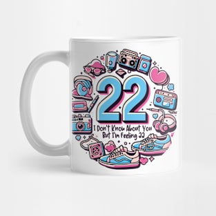 I Don't Know About You But I'm Feeling 22 Mug